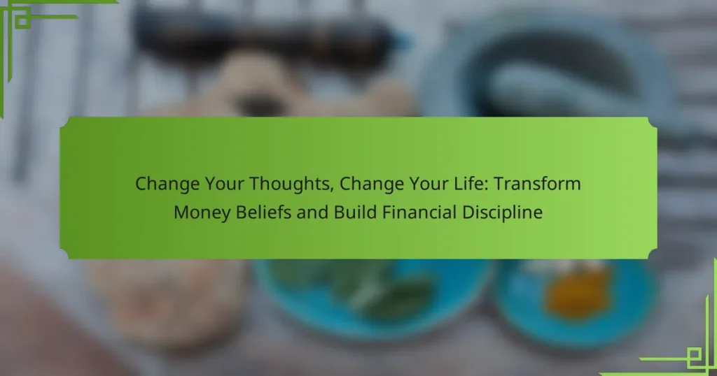 Change Your Thoughts, Change Your Life: Transform Money Beliefs and Build Financial Discipline