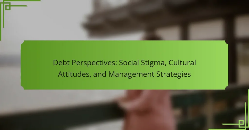 Debt Perspectives: Social Stigma, Cultural Attitudes, and Management Strategies
