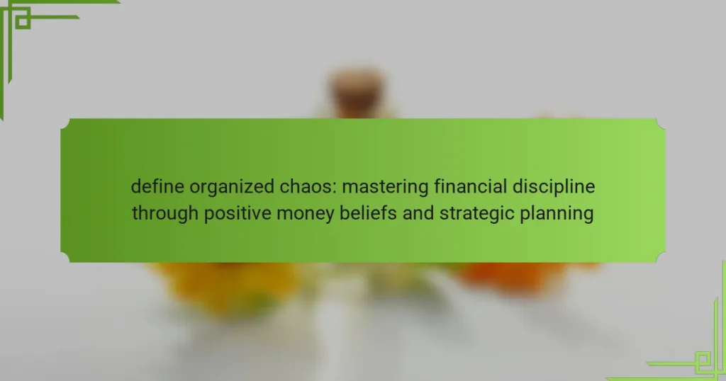 define organized chaos: mastering financial discipline through positive money beliefs and strategic planning