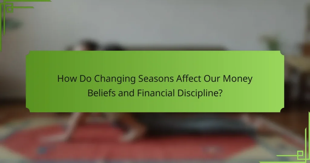 How Do Changing Seasons Affect Our Money Beliefs and Financial Discipline?