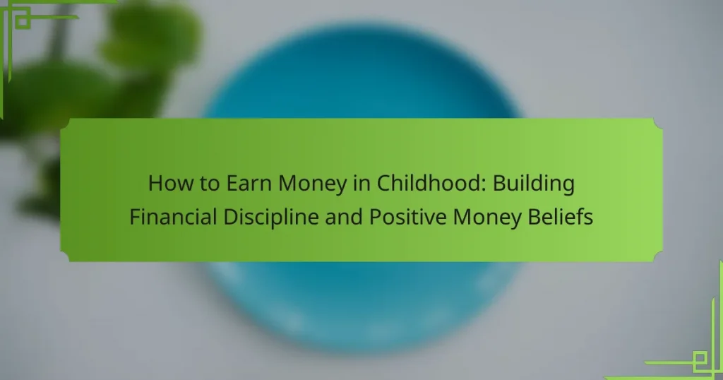 How to Earn Money in Childhood: Building Financial Discipline and Positive Money Beliefs