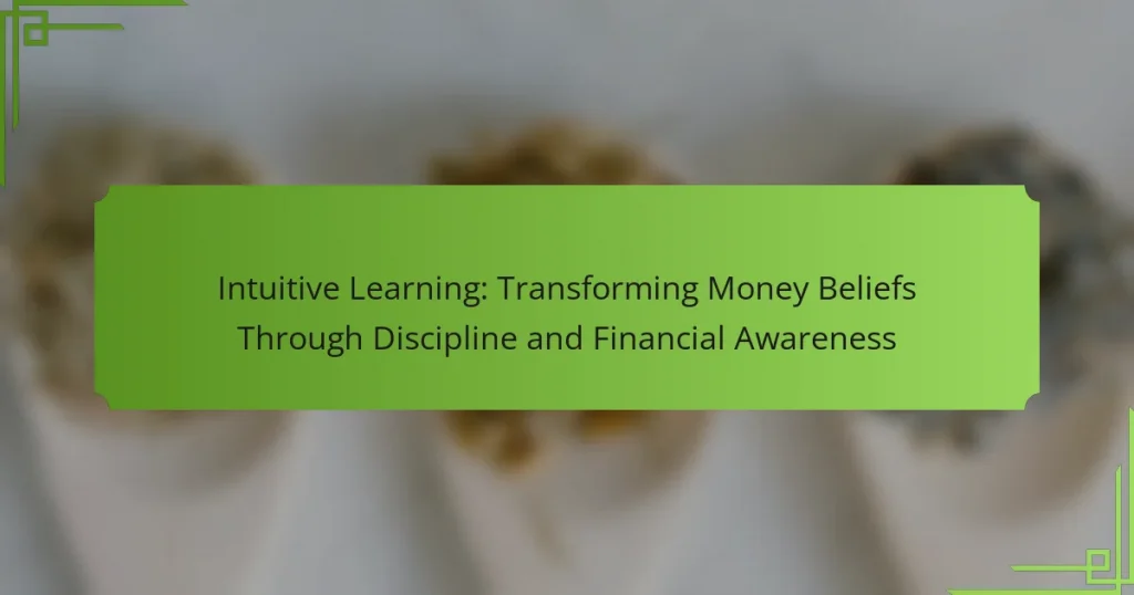 Intuitive Learning: Transforming Money Beliefs Through Discipline and Financial Awareness