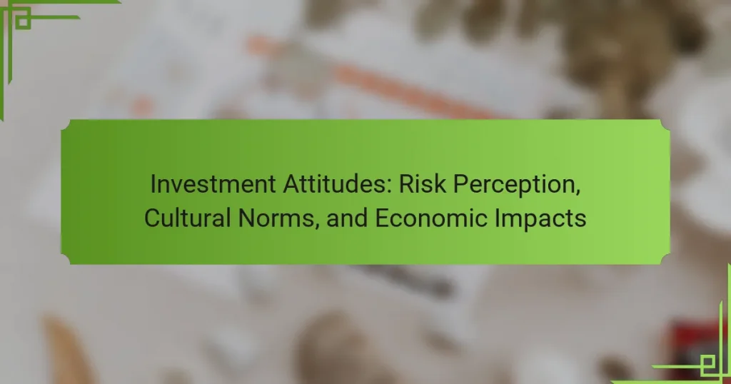 Investment Attitudes: Risk Perception, Cultural Norms, and Economic Impacts
