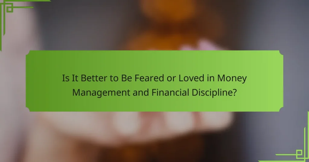 Is It Better to Be Feared or Loved in Money Management and Financial Discipline?