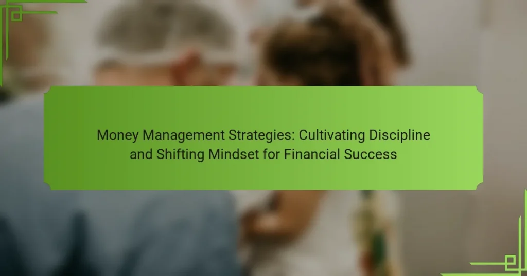 Money Management Strategies: Cultivating Discipline and Shifting Mindset for Financial Success
