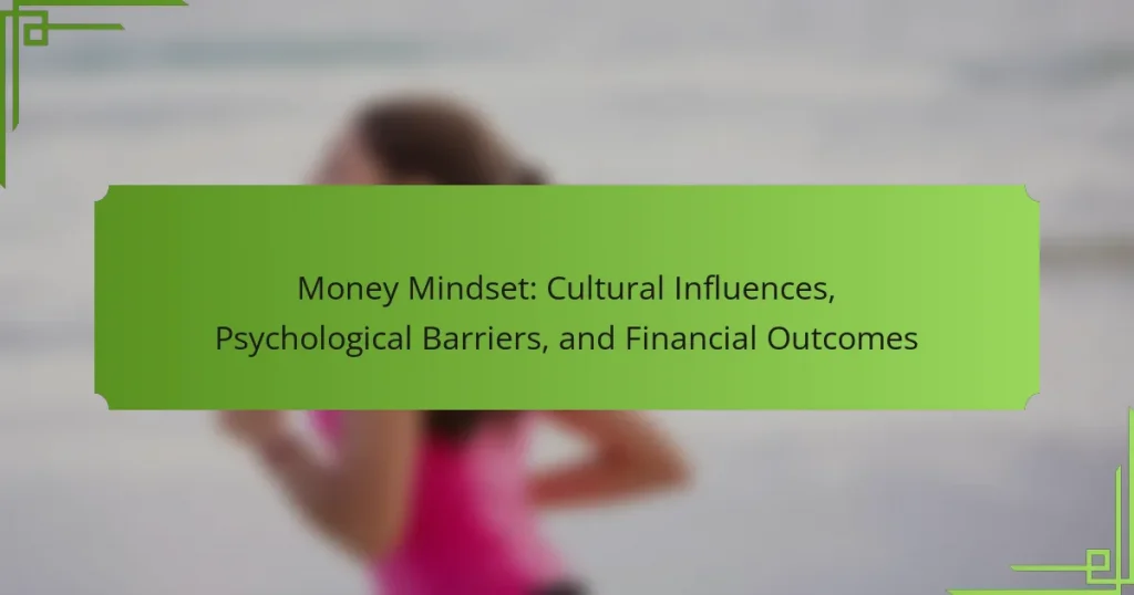 Money Mindset: Cultural Influences, Psychological Barriers, and Financial Outcomes