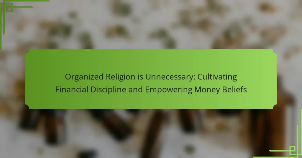 Organized Religion is Unnecessary: Cultivating Financial Discipline and Empowering Money Beliefs