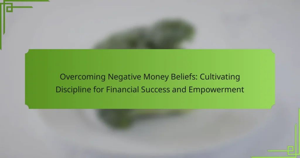 Overcoming Negative Money Beliefs: Cultivating Discipline for Financial Success and Empowerment