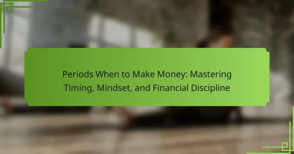 Periods When to Make Money: Mastering Timing, Mindset, and Financial Discipline