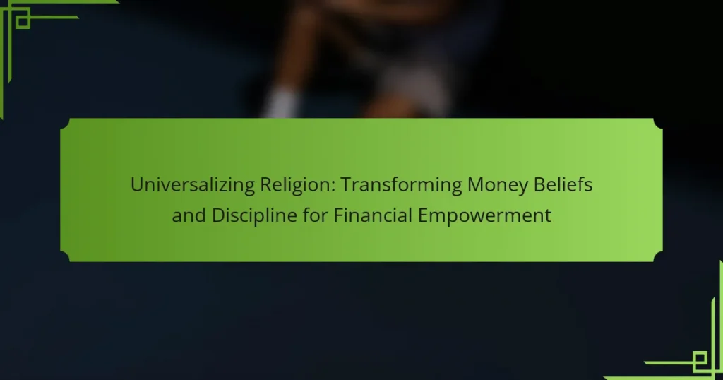Universalizing Religion: Transforming Money Beliefs and Discipline for Financial Empowerment