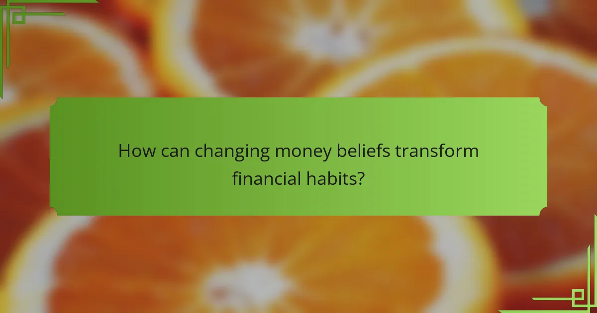 How can changing money beliefs transform financial habits?