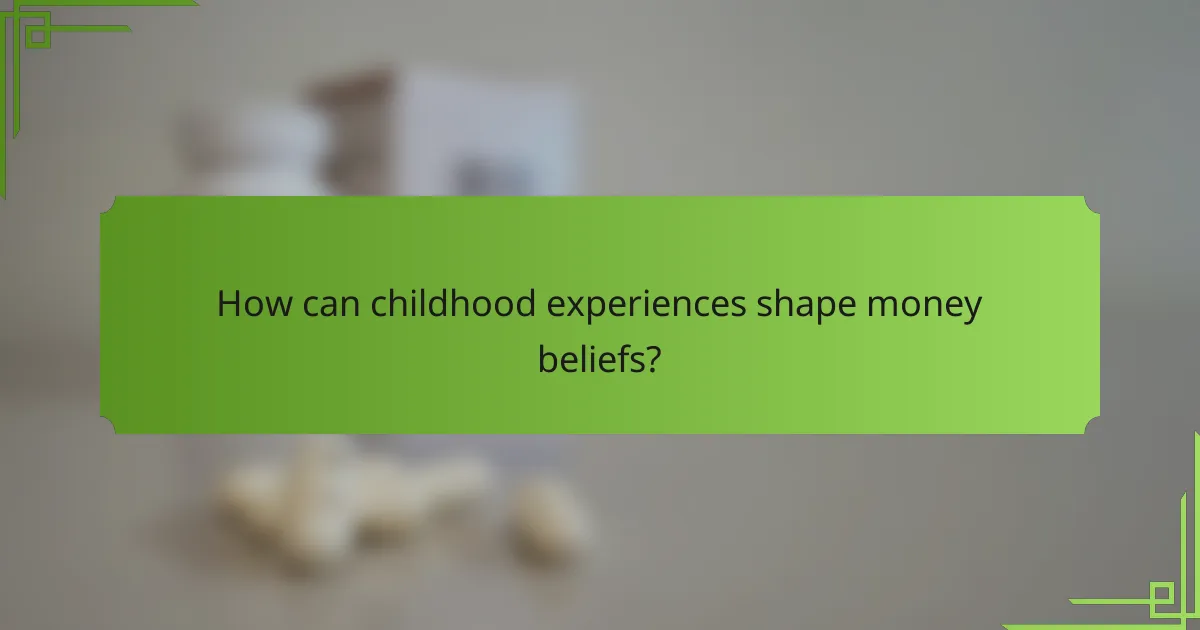 How can childhood experiences shape money beliefs?