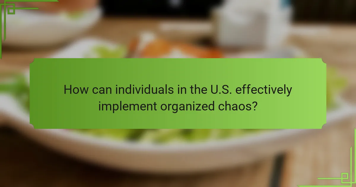 How can individuals in the U.S. effectively implement organized chaos?