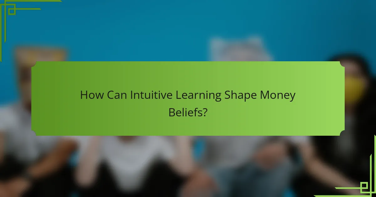 How Can Intuitive Learning Shape Money Beliefs?