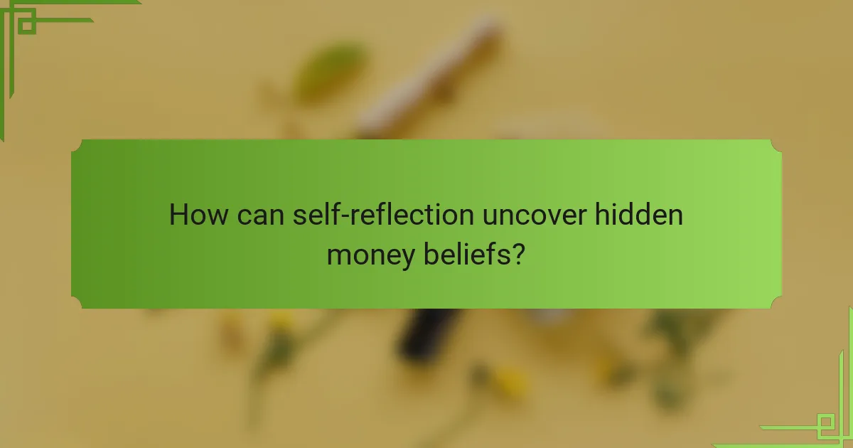 How can self-reflection uncover hidden money beliefs?