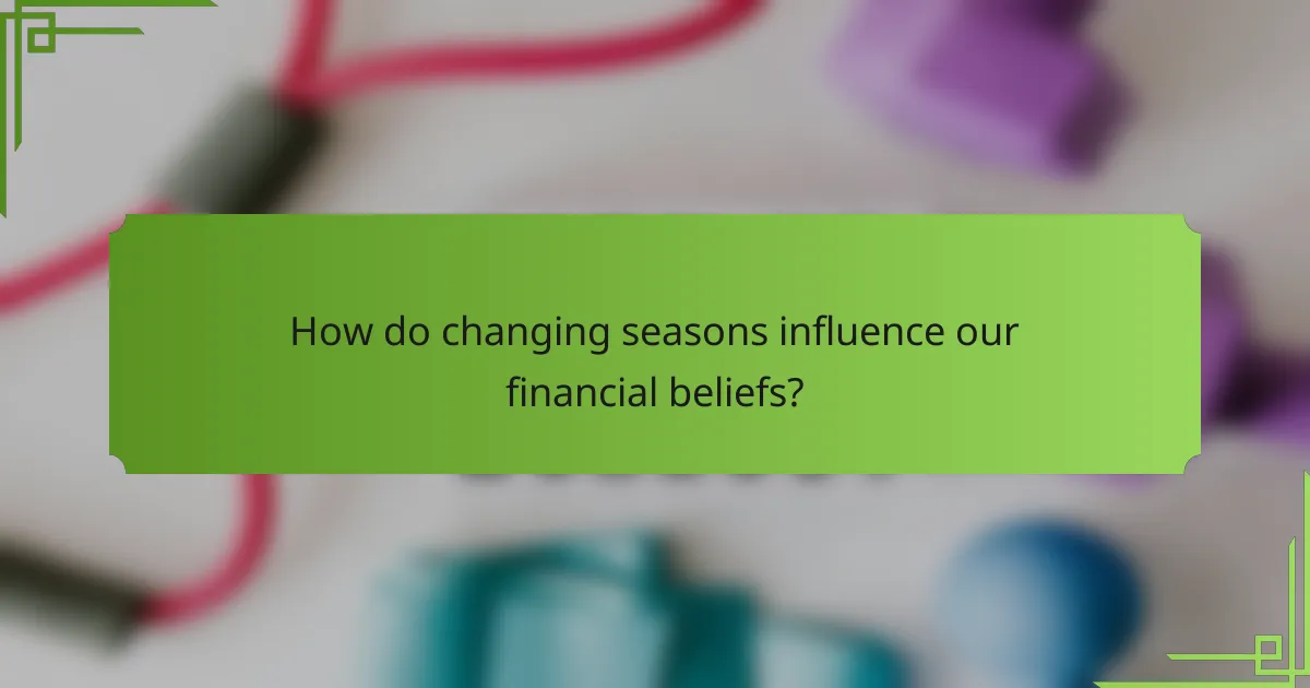How do changing seasons influence our financial beliefs?