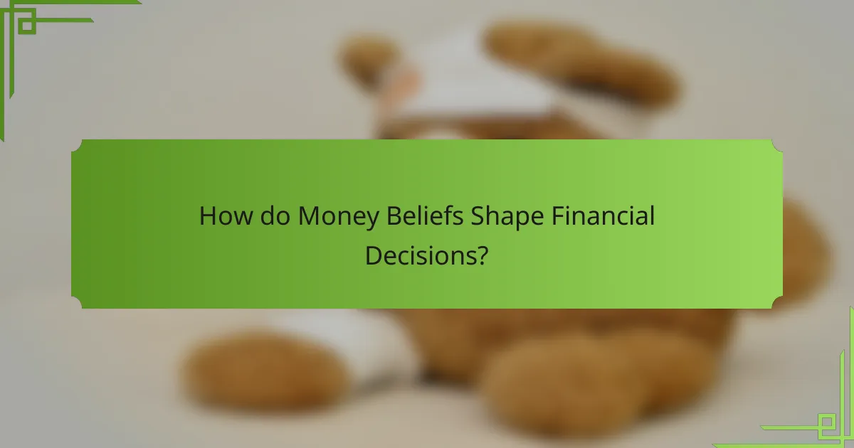 How do Money Beliefs Shape Financial Decisions?