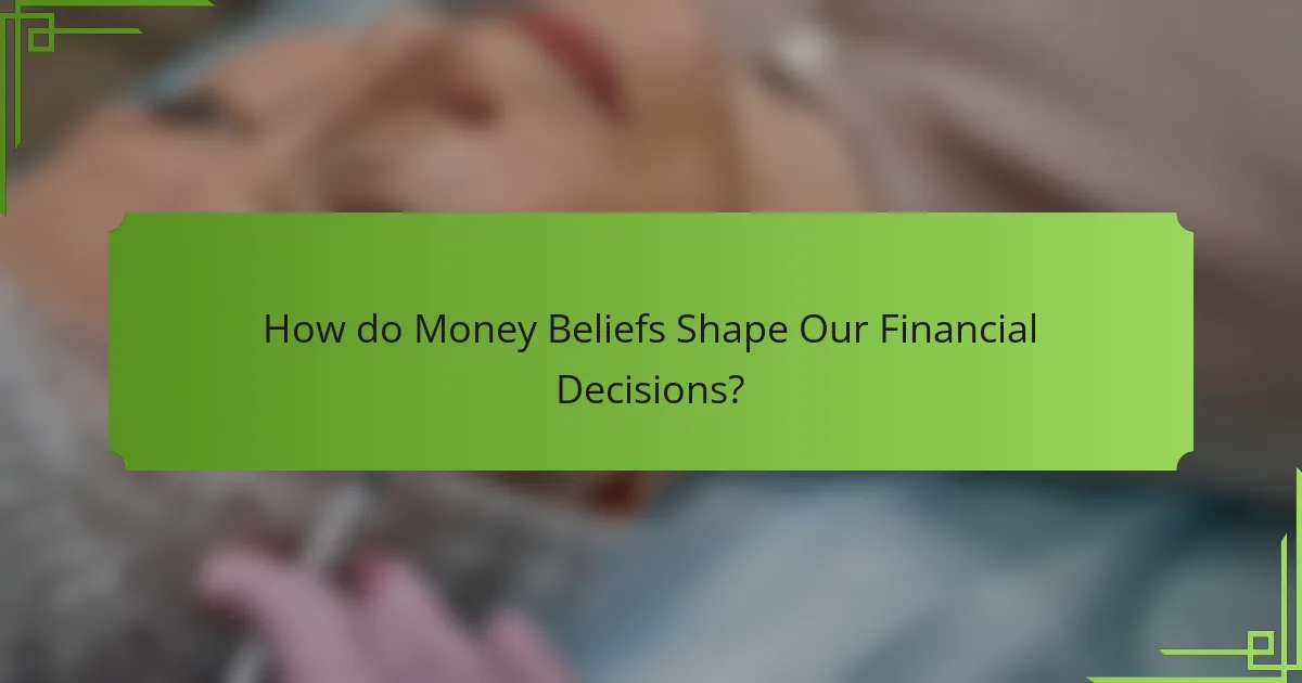 How do Money Beliefs Shape Our Financial Decisions?