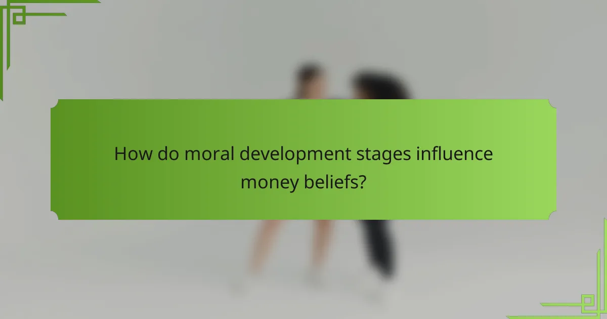 How do moral development stages influence money beliefs?