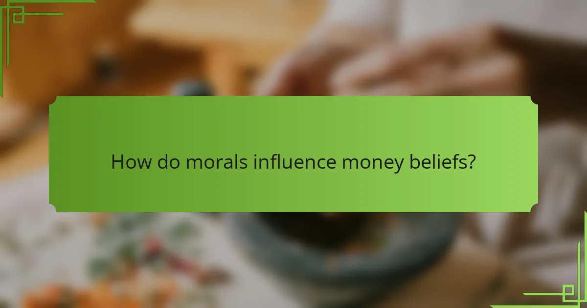 How do morals influence money beliefs?