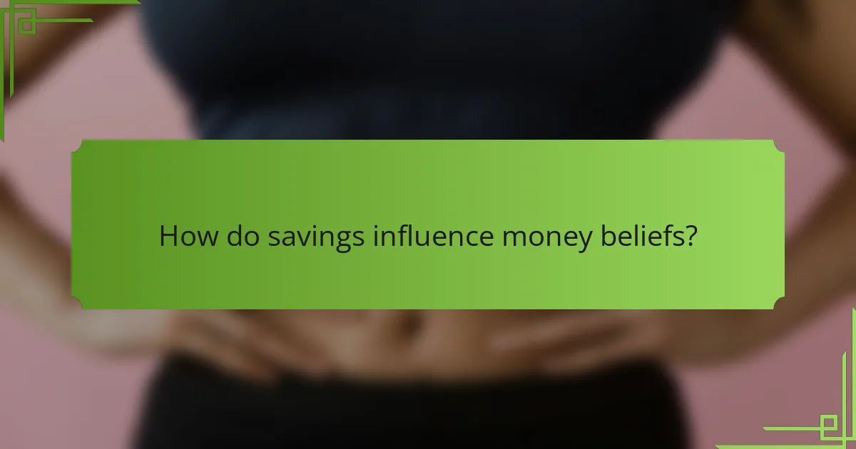 How do savings influence money beliefs?