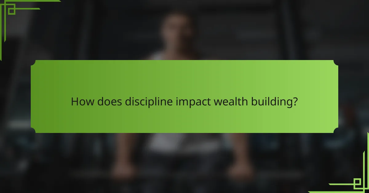 How does discipline impact wealth building?