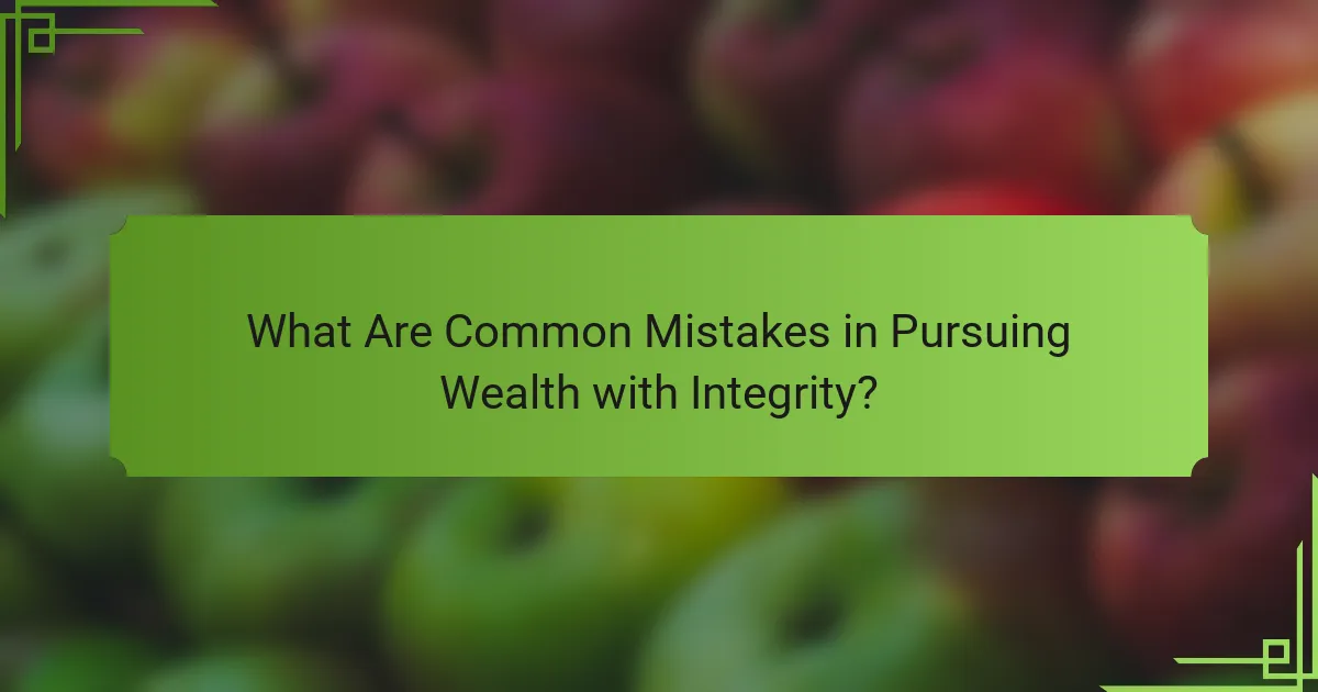 What Are Common Mistakes in Pursuing Wealth with Integrity?