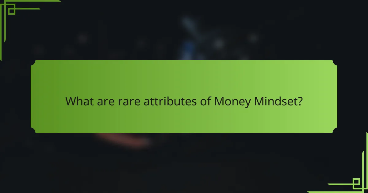 What are rare attributes of Money Mindset?