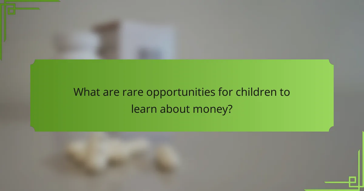 What are rare opportunities for children to learn about money?