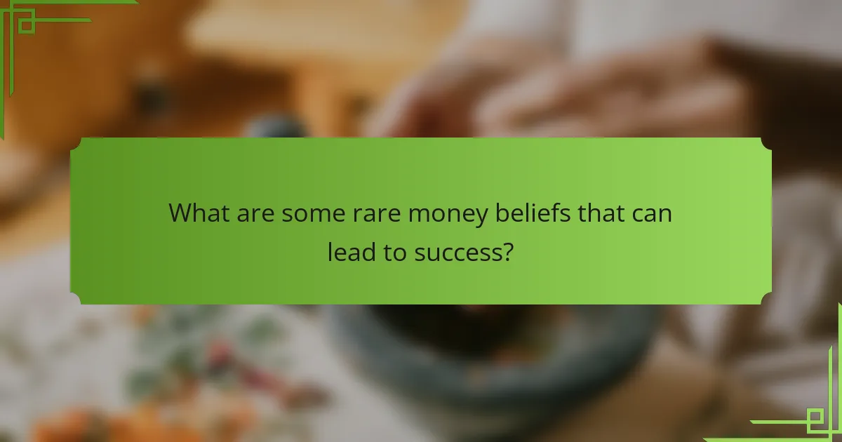 What are some rare money beliefs that can lead to success?