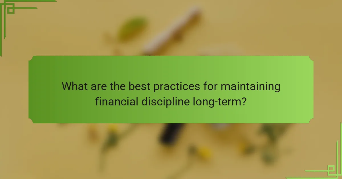 What are the best practices for maintaining financial discipline long-term?