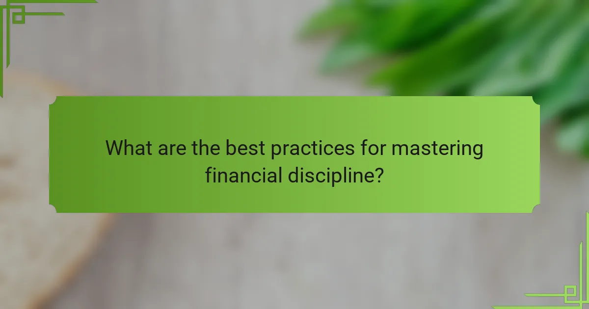What are the best practices for mastering financial discipline?