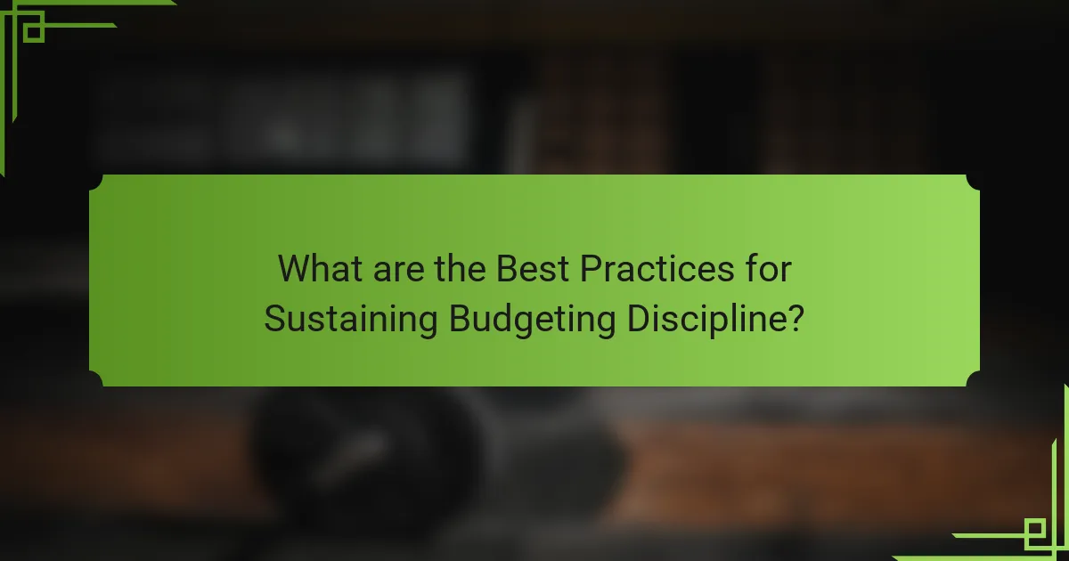 What are the Best Practices for Sustaining Budgeting Discipline?