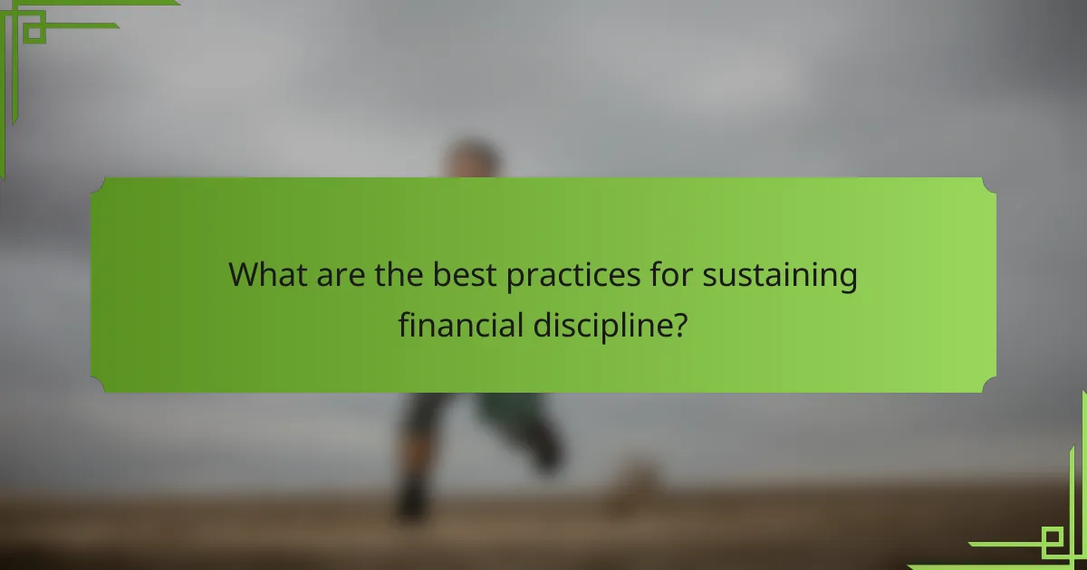 What are the best practices for sustaining financial discipline?