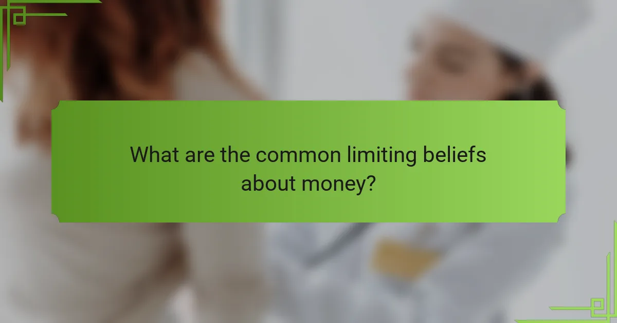 What are the common limiting beliefs about money?