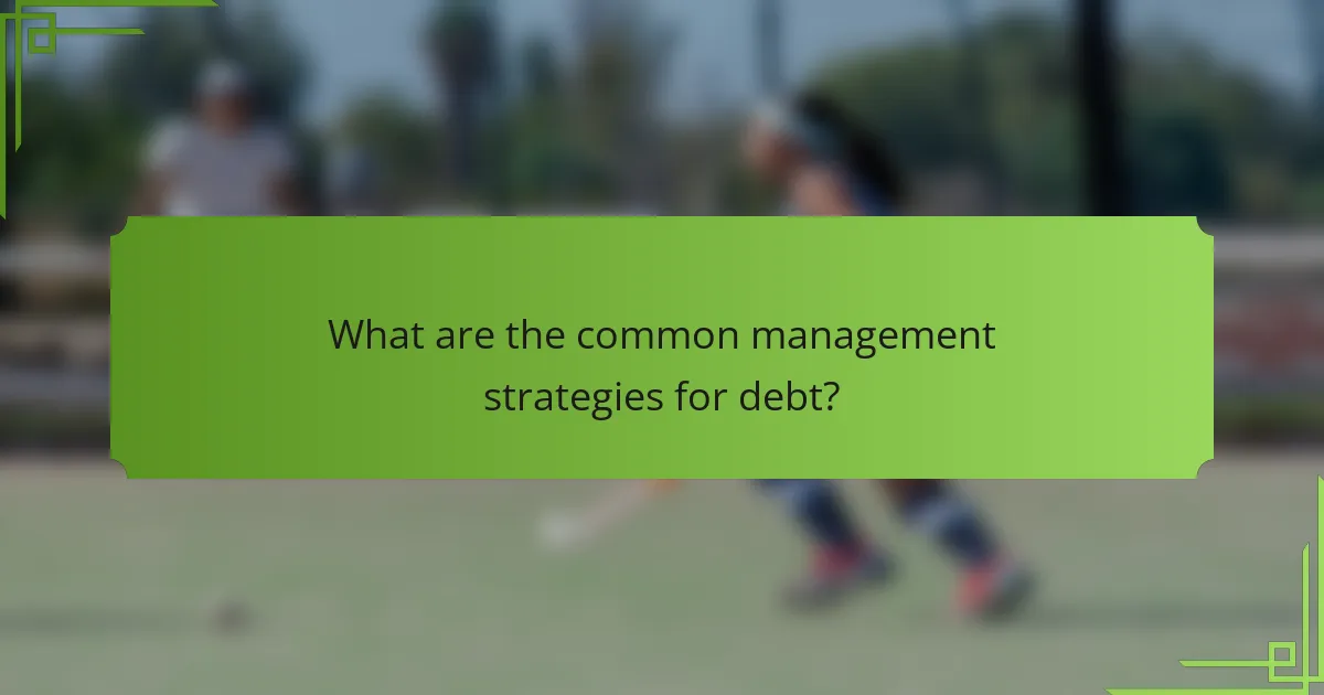 What are the common management strategies for debt?