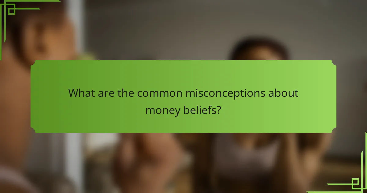 What are the common misconceptions about money beliefs?
