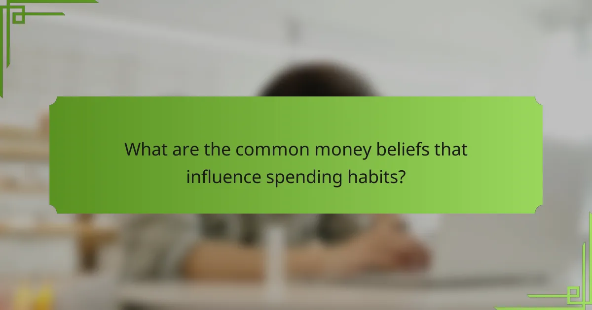 What are the common money beliefs that influence spending habits?