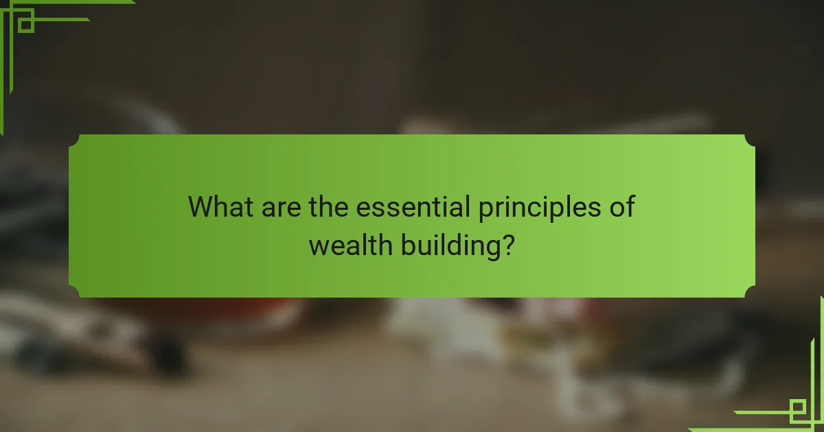 What are the essential principles of wealth building?