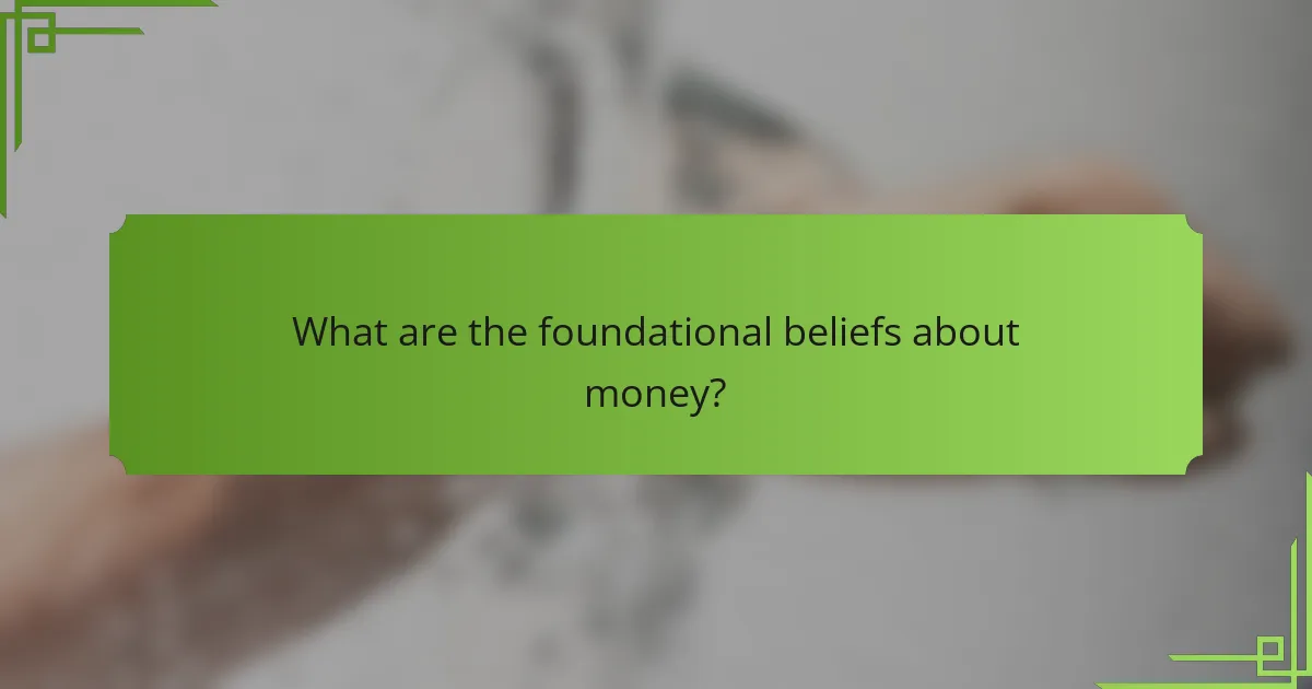 What are the foundational beliefs about money?