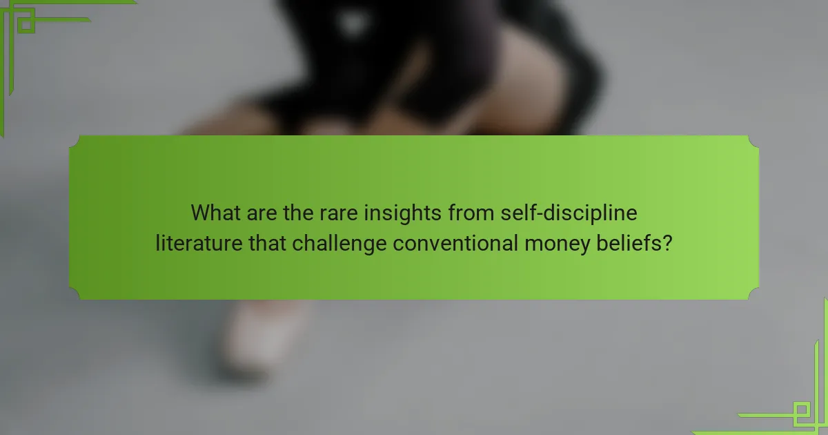 What are the rare insights from self-discipline literature that challenge conventional money beliefs?