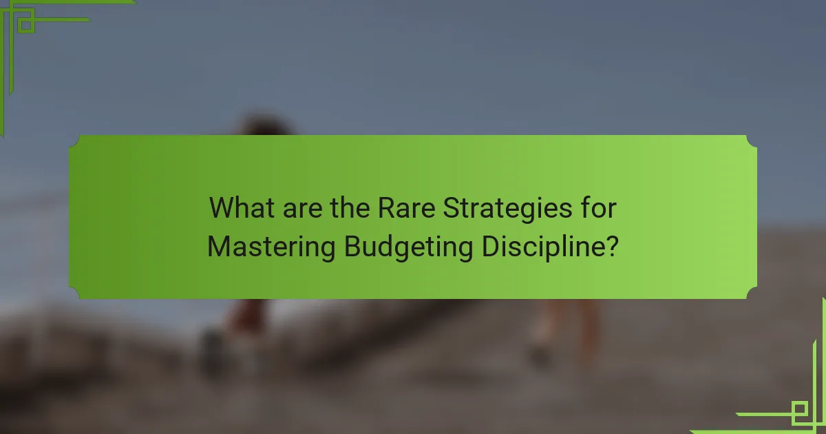 What are the Rare Strategies for Mastering Budgeting Discipline?