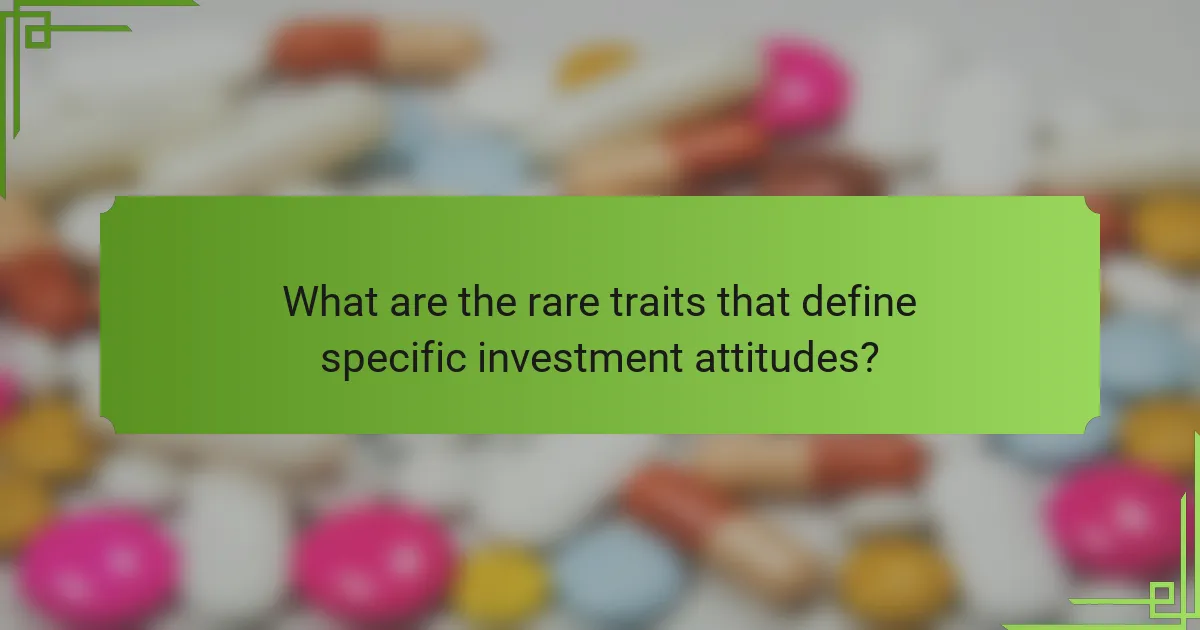 What are the rare traits that define specific investment attitudes?