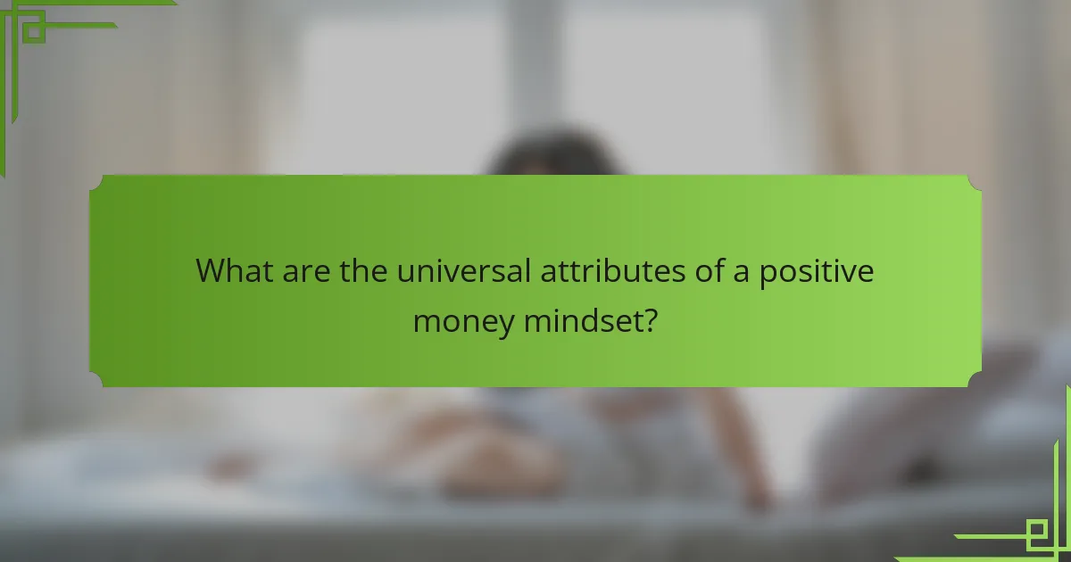 What are the universal attributes of a positive money mindset?