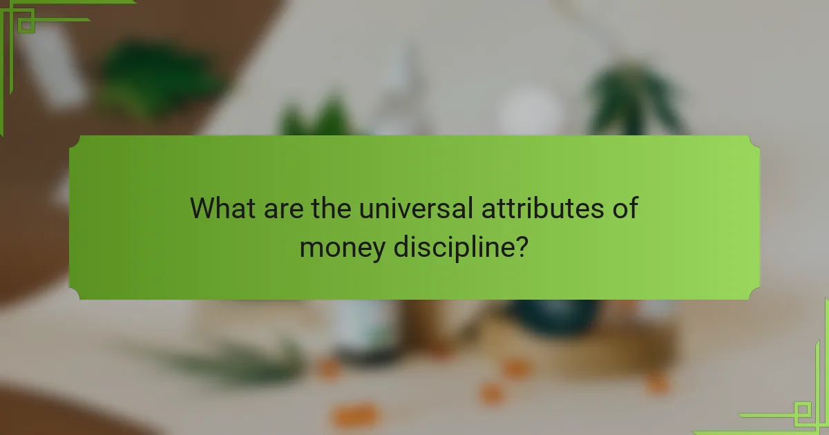 What are the universal attributes of money discipline?
