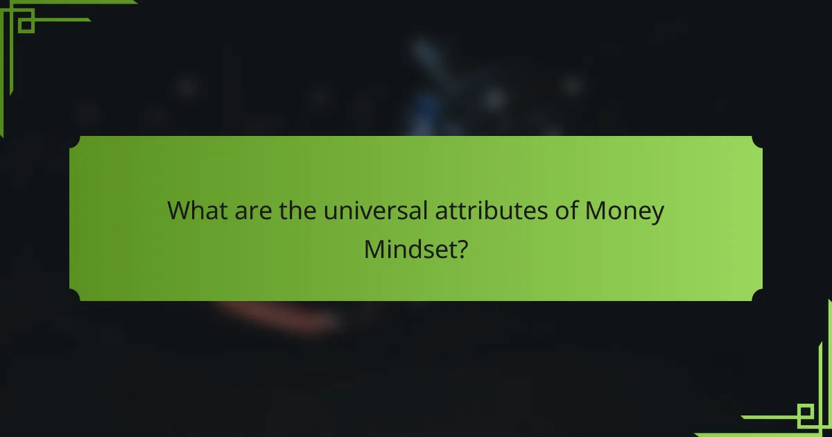 What are the universal attributes of Money Mindset?