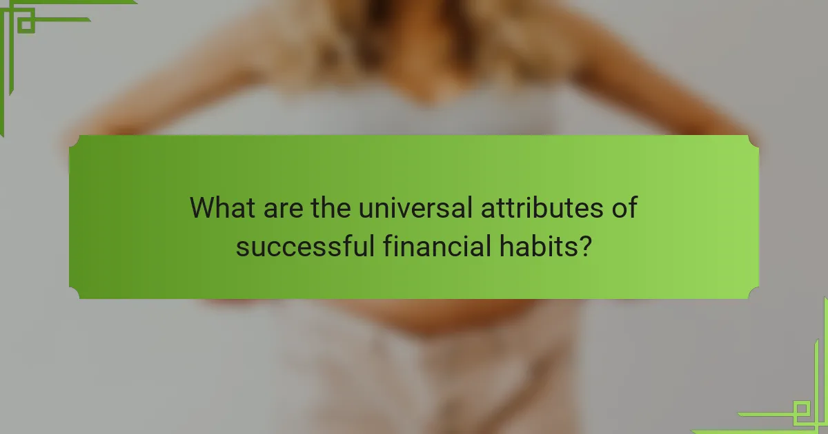 What are the universal attributes of successful financial habits?
