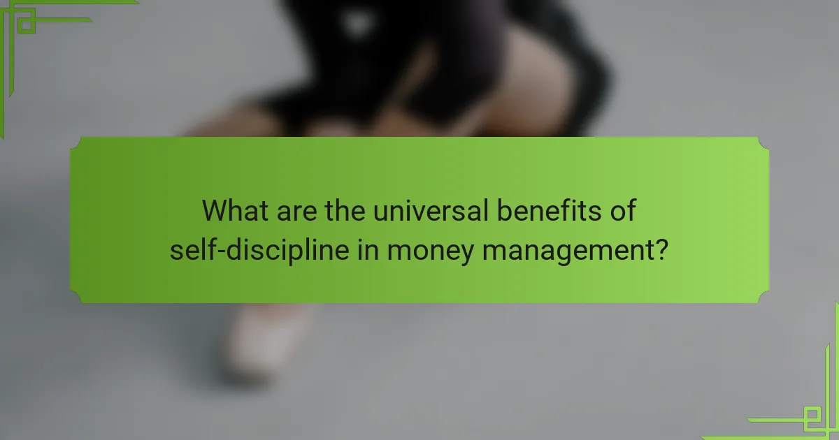What are the universal benefits of self-discipline in money management?