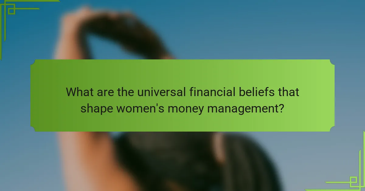 What are the universal financial beliefs that shape women's money management?