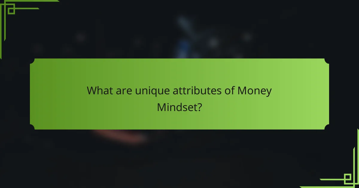What are unique attributes of Money Mindset?